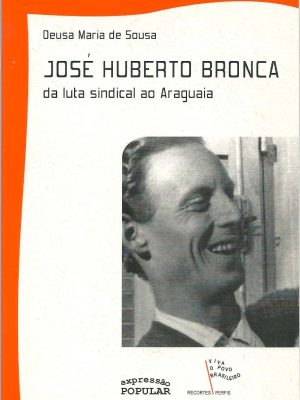 José Humberto Bronca- Da luta sindical ao Araguaia