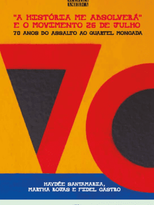 “A história me absolverá” e o movimento 26 de julho: 70 anos do assalto ao quartel Moncada